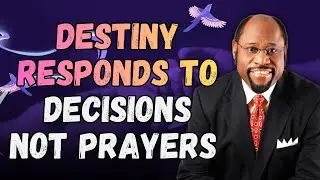 DESTINY Unlocks with DECISIONS—Not PRAYER or DECLARATIONS | Dr Myles Munroe