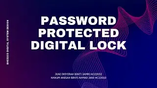 BHE3523 DIGITAL SYSTEM DESIGN | PROJECT | FPGA | PASSWORD PROTECTED DIGITAL LOCK