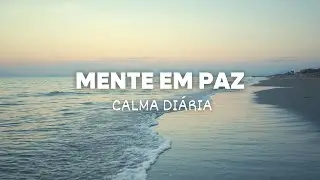 Música Calmante para Ansiedade Diária | Mente em Paz