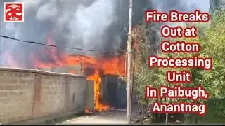 Fire Breaks Out at Cotton processing unit in Paibugh, Anantnag
