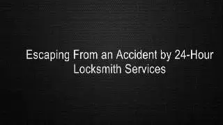 Escaping From an Accident by 24-Hour Locksmith Services