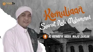 KEMULIAAN SYARIAT NABI MUHAMMAD | UST. H. ABDUL MAJID DAHLAN