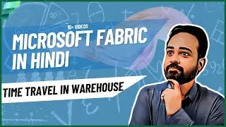 Microsoft Fabric Hindi: Time travel in Microsoft Fabric Warehouse| Historical Data with Time Travel