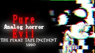 THE PERRY TAPE INCIDENT 1990 | PURE EVIL ANALOG HORROR 