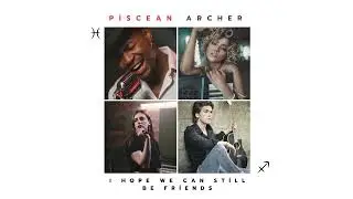 I Hope We Can Still Be Friends (Piscean Archer)