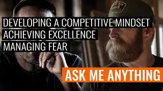 Developing a Competitive Mindset, Achieving Excellence, and Managing Fear | ASK ME ANYTHING