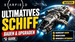 Starfield - Schiff Bauen & verbessern Guide Deutsch | Raumschiff bauen, modifizieren & Upgraden