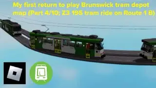 Roblox: My first return to play Brunswick tram depot map (Part 4/10; Z3 195 tram ride on Route 1 B)