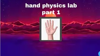 hand physics lab part1