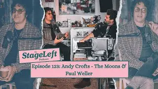Episode 123 - Andy Crofts - The Moons & Paul Weller