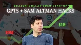 How One Person Can Build a Billion Dollar Company (GPT5 & Sam Altman&rsquo;s Ideas)
