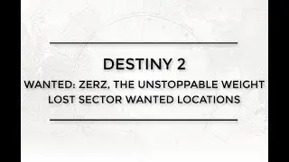 Destiny 2 Wanted: Zerz, the Unstoppable Weight Lost Sector Wanted Location