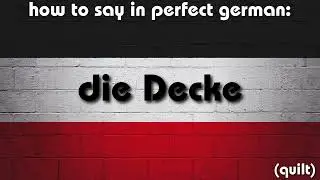 How to say in perfect german pronunciation: die Decke (quilt)