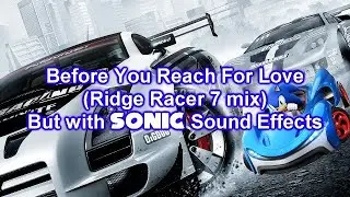 Ridge Racer 7 - Before You Reach For Love, But With Sonic Sound Effects