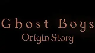 Ghost Boys Origin Story - Part 1