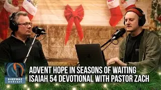 Advent Hope in Seasons of Waiting | Isaiah 54 Devotional with Pastor Zach