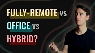 Fully-Remote vs Office vs Hybrid - Which is better, and why?
