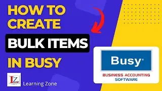 How to create bulk Items in Busy | Busy Accounting | Learning Zone