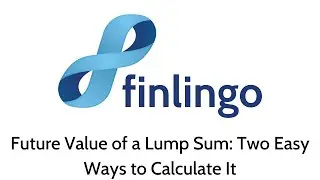 Future Value of a Lump Sum: Two Easy Ways to Calculate It