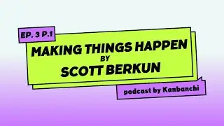 Making Things Happen: Essential Project Management Lessons from Scott Berkun