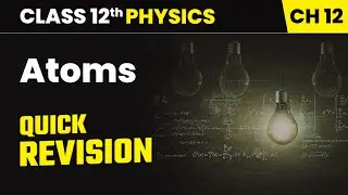 Chapter 12 18   Quick Revision   Atoms  Class 12th Physics