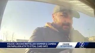 Crooks caught on camera installing skimmer device on Papillion ATM