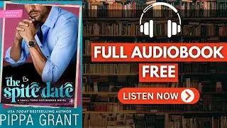 The Spite Date by Pippa Grant | Single Dad Romcom [ Full Audiobook Free ]