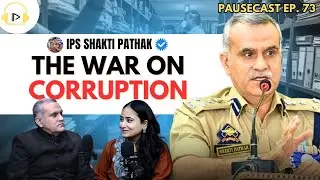 War on Corruption - Former DIG J&K IPS Shakti Pathak Director Anti Corruption Bureau | Pausecast 73