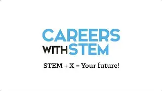 Careers with STEM: STEM + X = Your Future