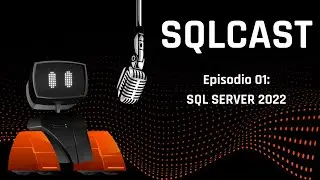 SQLCAST SQL SERVER 2022: Quais são as Novidades? #sqlserver2022 #sqlcast #podcast