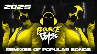 Best Music Mix 2025 🎧 EDM Remixes of Popular Songs 🎧 [Techno, Slap House, Tech House] - Bass Mix