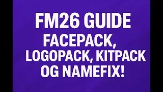 FM26 GUIDE DANSK - FACEPACK, KITPACK, LOGOPACK & NAMEFIX!