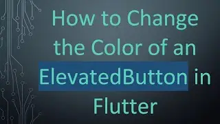 How to Change the Color of an ElevatedButton in Flutter