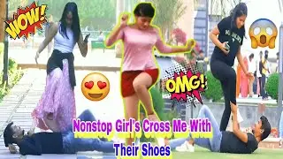 Nonstop Girl's Cross Me With Their Shoes || Ketan K Prank