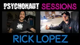 Psychonaut Sessions: RICK LOPEZ!