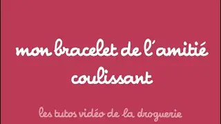 Mon bracelet de l'amiti&eacute; coulissant - Les tutos de La Droguerie