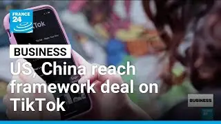 US, China reach framework deal on TikTok &bull; FRANCE 24 English