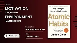 Book Summary || Atomic Habits - Ch VI - Motivation Is Overrated Environment Often Matters More