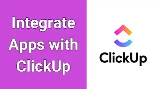 How To Integrate Apps with ClickUp