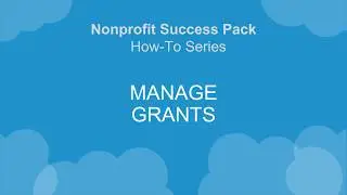 Nonprofit Salesforce How-To-Series: NPSP Create and Manage Grants