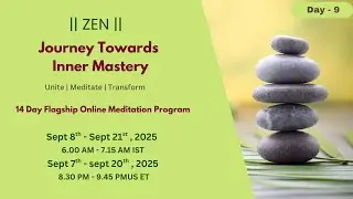 ZEN | Day 9 | 14 Day Flagship Meditation Program | Journey Towards Inner Mastery