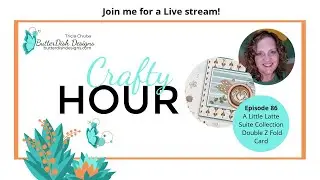 ButterDish Designs Crafty Hour Episode 86 - A Little Latte Suite Collection Double Z Fold Card