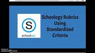 Schoology Rubrics Using Standarized Criteria