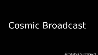 Cosmic Broadcast