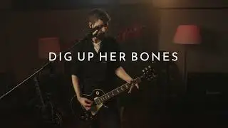 Dig Up Her Bones - Live