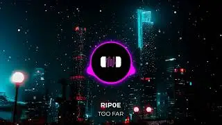 Rip0e - Too Far