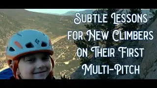 Kids on 3000' of Rock Climbing: Some Less-Discussed Things I Shared with New Multi-Pitch Climbers