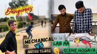 Anuss vlogx VS Mechanical Lions 🦁| Aj lab ma bhi scene Hogaya 🤯