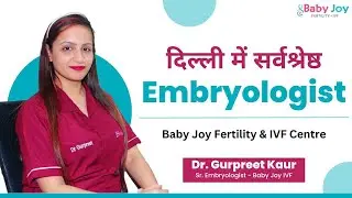 Best Embryologist in Delhi | Best Embryologist in Delhi | Baby Joy IVF