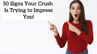 50 Signs Your Crush Is Trying to Impress You (You’ll Notice These Instantly!) #crushsigns #crushfact